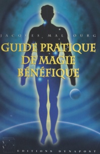 Jack Malbourg - Guide pratique de magie bénéfique - La loi magique des 7 cycles cosmiques.