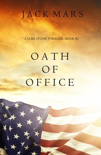 Jack Mars - Oath of Office (a Luke Stone Thriller—Book #2).