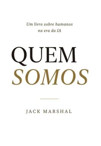 Quem Somos : Um Livro Sobre Humanos na Era de IA (Portuguese Edition)