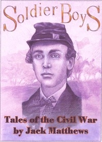  Jack Matthews - Soldier Boys: Tales of the Civil War.