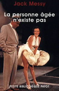 La Personne Agee N'Existe Pas. Une Approche Psychanalytique De La Vieillesse