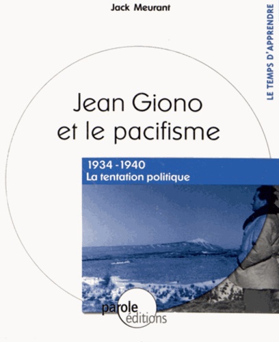 Jack Meurant - Jean Giono et le pacifisme - 1934-1940 La tentation politique.