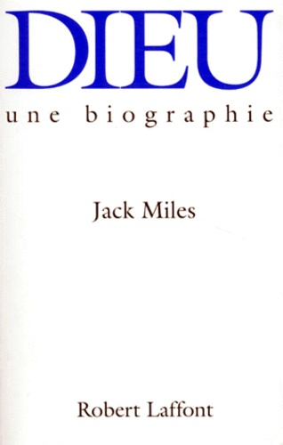 Jack Miles - Dieu - Une biographie.