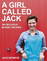 Jack Monroe - A Girl Called Jack - 100 delicious budget recipes.