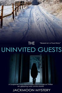 The Uninvited Guests: A Suspense Unputdownable Psychological Thriller an Gripping Twist Crime Stories