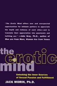 Jack Morin - The Erotic Mind - Unlocking the Inner Sources of Passion and Fulfillment.
