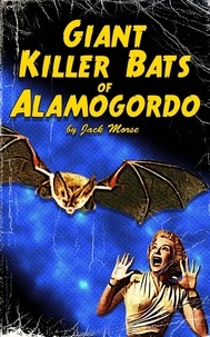  Jack Morse - Giant Killer Bats of Alamogordo.