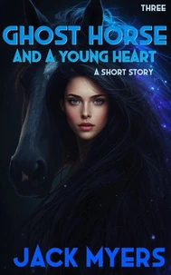 Ghost Horse and a Young Heart: Part Three