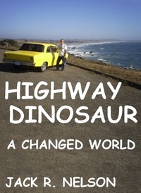 Jack Nelson - Highway Dinosaur: A Changed World.