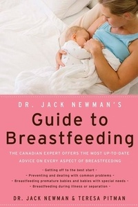 Jack Newman et Teresa Pitman - Dr. Jack Newman's Guide To Breastfeeding, Revised Edition - Revised Edition.