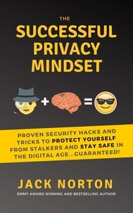  Jack Norton - The Successful Privacy Mindset: Proven Security Hacks And Tricks To Protect Yourself From Stalkers And Stay Safe In The Digital Age...Guaranteed!.