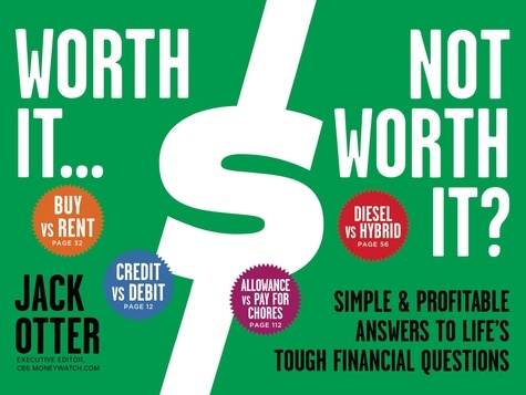 Worth It ... Not Worth It?. Simple &amp; Profitable Answers to Life's Tough Financial Questions