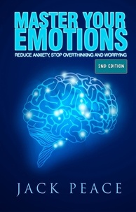 Jack Peace - Master Your Emotions (2nd Edition): Reduce Anxiety, Stop Overthinking and Worrying - Self Help by Jack Peace, #2.