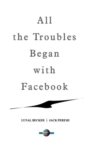  JACK PEREMI et  LUNAL BECKER - All the world Troubles Began with Facebook - world future now, #1.