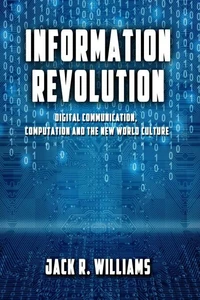 Information Revolution — Digital Communication, Computation and the New World Culture