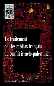 Jack Ralite et Denis Sieffert - Le traitement par les médias français du conflit israélo-palestinien.