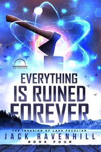 Jack Ravenhill - Everything Is Ruined Forever - The Invasion of Lake Peculiar, #4.