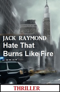  Jack Raymond - Hate That Burns Like Fire: Thriller.