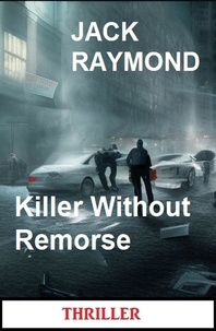  Jack Raymond - Killer Without Remorse: Thriller.