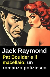 Pat Boulder e il macellaio: un romanzo poliziesco