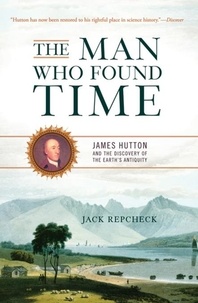 Jack Repcheck - The Man Who Found Time - James Hutton And The Discovery Of Earth's Antiquity.