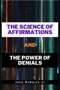  Jack Roberts Jr. - The Science of Affirmations and The Power of Denials.