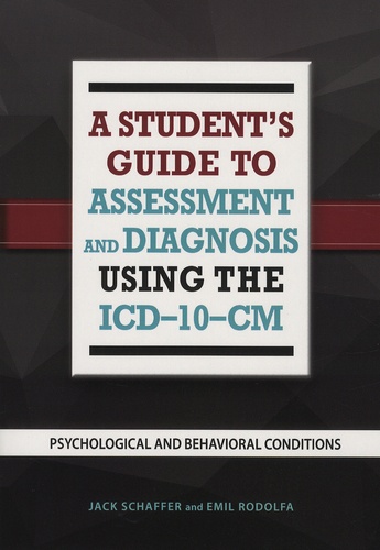 jack Schaffer et Emil Rodolfa - A Student's Guide to Assessment and Diagnosis Using the ICD-10-CM - Psychological and Behavioral Conditions.
