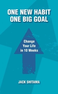  Jack Shitama - One New Habit, One Big Goal: Change Your Life in 10 Weeks.