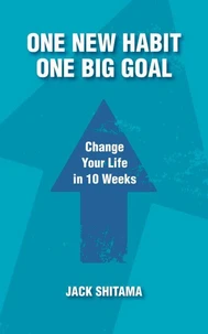 One New Habit, One Big Goal: Change Your Life in 10 Weeks