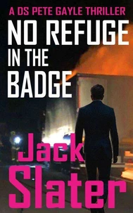 No Refuge In The Badge (DS Pete Gayle thrillers, Book 19)