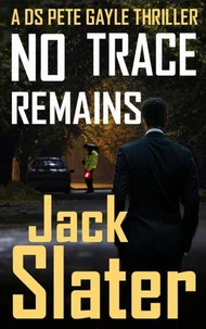 No Trace Remains (DS Pete Gayle thriller series, Book 18)