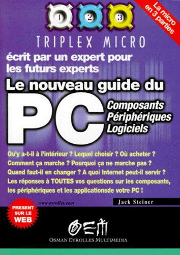 Jack Steiner - Le Nouveau Guide Du Pc. Composants, Peripheriques, Logiciels.