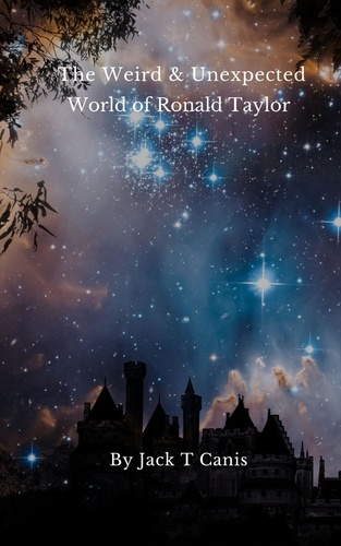  Jack T Canis - The Weird and Unexpected World of Ronald Taylor - The Weird and Unexpected World of Ronald Taylor, #1.