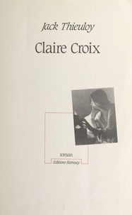 Jack Thieuloy - Claire Croix - 1910-1944.