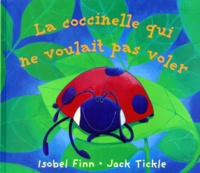 Jack Tickle et Isobel Finn - La Coccinelle Qui Ne Voulait Pas Voler.