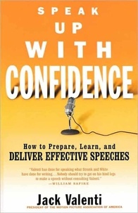 Jack Valenti - Speak Up with Confidence - How to Prepare, Learn, and Deliver Effective Speeches.