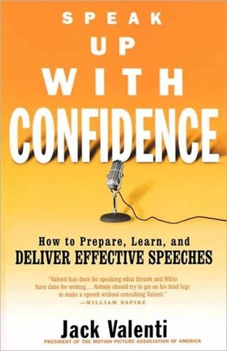 Speak Up with Confidence. How to Prepare, Learn, and Deliver Effective Speeches