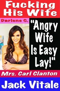 Fucking His Wife "Angry  Wife  Is Easy  Lay!" Mrs. Carl Clanton
