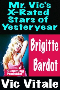 Mr. Vic’s X-Rated  Stars of Yesteryear  Brigitte  Bardot