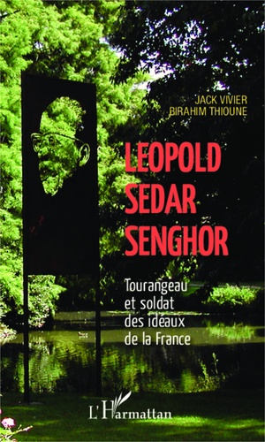Léopold Sédar Senghor. Tourangeau et soldat des idéaux de la France