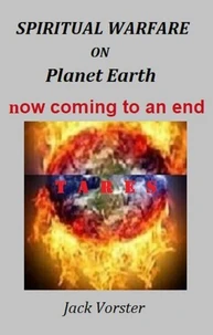 Spiritual Warfare on Planet Earth now coming to an end