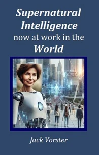 Supernatural Intelligence Now at Work in the World