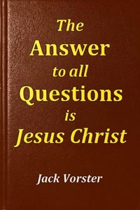 The Answer to All Questions is Jesus Christ