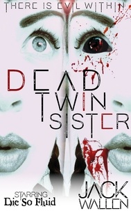  Jack Wallen - Dead Twin Sister.