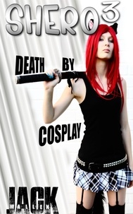  Jack Wallen - Shero III: Death By Cosplay.