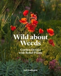 Jack Wallington - Wild about weeds garden design with rebel plants.