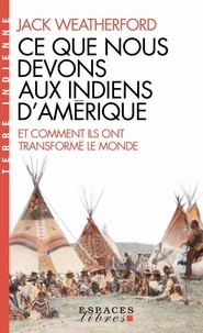 Jack Weatherford - Ce que nous devons aux indiens d'Amérique et comment ils ont transformé le monde.