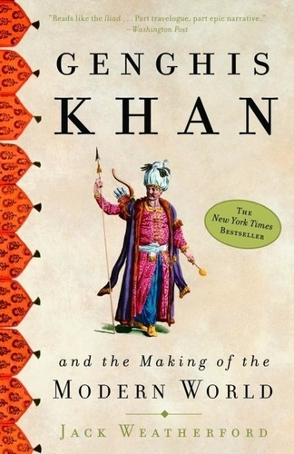 Jack Weatherford - Genghis Khan - And the Making of the Modern World.