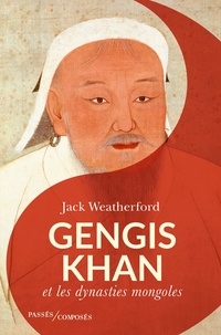 Jack Weatherford - Gengis Khan et les dynasties mongoles.