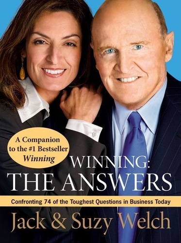 Jack Welch et Suzy Welch - Winning: The Answers - Confirming 75 of the Toughest Questions.